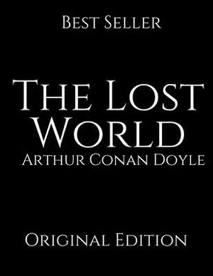 The Lost World: Perfect For Readers ( Annotated ) By Arthur Conan Doyle. by Arthur Conan Doyle