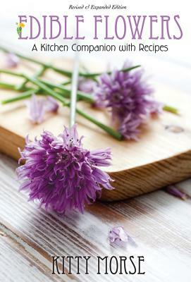 Edible Flowers: A Kitchen Companion by Kitty Morse