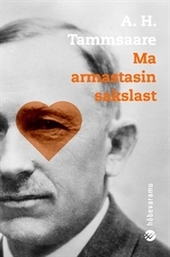 Ma armastasin sakslast by A.H. Tammsaare