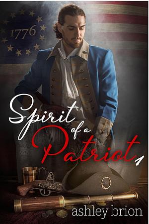 Spirit of a Patriot: Part 1 by Ashley Brion, Ashley Brion