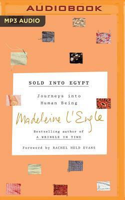 Sold Into Egypt: Journeys Into Human Being by Madeleine L'Engle