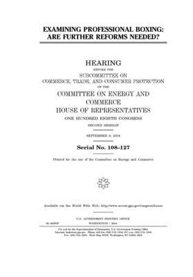 Examining professional boxing: are further reforms needed? by United S. Congress, Committee on Energy and Commerc (house), United States House of Representatives