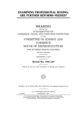 Examining professional boxing: are further reforms needed? by United S. Congress, United States House of Representatives, Committee on Energy and Commerc (house)