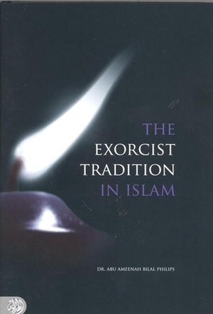 The Exorcist Tradition In Islam by Abu Ameenah Bilal Philips