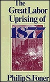 The Great Labor Uprising of 1877 by Philip S. Foner