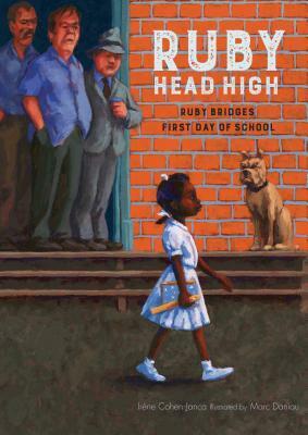 Ruby, Head High: Ruby Bridges' First Day of School by Irène Cohen-Janca