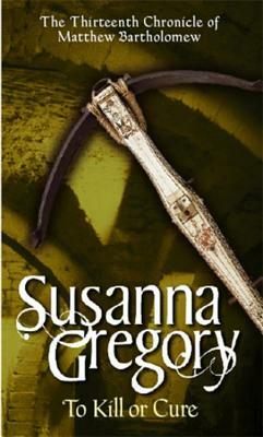 To Kill or Cure by Susanna Gregory