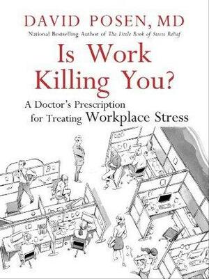 Is Work Killing You?: A Doctor's Prescription for Treating Workplace Stress by David, Posen