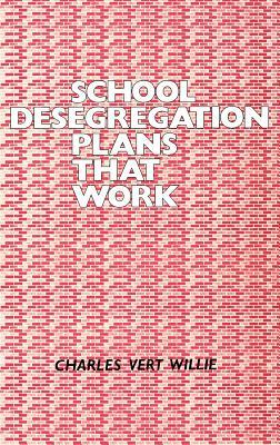 School Desegregation Plans That Work by Charles V. Willie