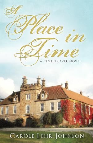 A Place in Time by Carole Lehr Johnson, Carole Lehr Johnson