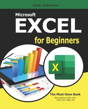 Microsoft Excel for Beginners: If your looking to take your Excel skills from beginner level and beyond, then this book is for you. by Jack Johnson