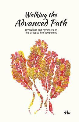 Walking the Advanced Path: Revelations and Reminders on the Direct Path of Awakening by Mu