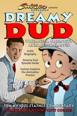 Dreamy Dud: Wallace A. Carlson's Animation Classic by Kevin Scott Collier, Tommy Jose Stathes