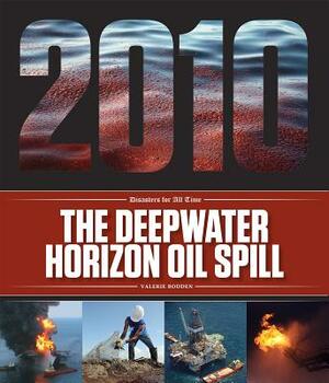The Deepwater Horizon Oil Spill by Valerie Bodden