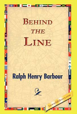 Behind the Line by Ralph Henry Barbour