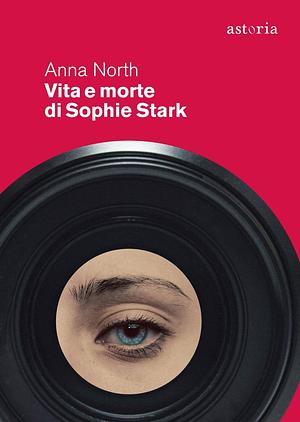 Vita e morte di Sophie Stark by Anna North