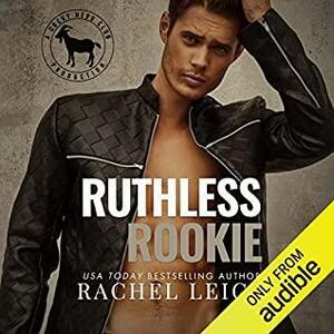 Ruthless Rookie by Rachel Leigh
