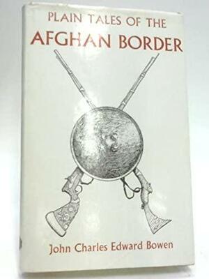 Plain Tales of the Afghan Border by John Charles Edward Bowen