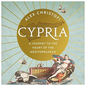 Cypria: A Journey to the Heart of the Mediterranean by Alex Christofi