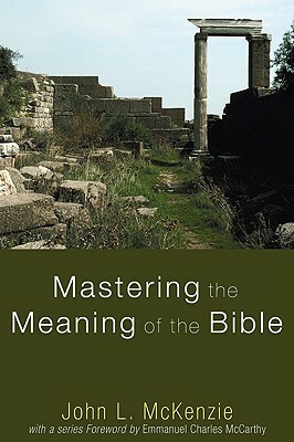 Mastering the Meaning of the Bible by John L. McKenzie