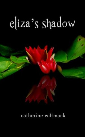 Eliza's Shadow by Catherine Wittmack