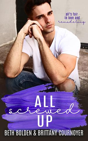 All Screwed Up by Brittany Cournoyer, Beth Bolden