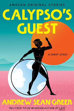 Calypso's Guest: A Short Story by Andrew Sean Greer