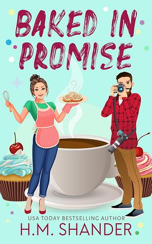 Baked in Promise by H.M. Shander