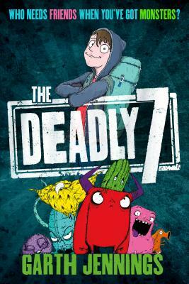 The Deadly 7: Who Needs Friends When You've Got Monsters? by Garth Jennings
