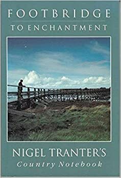 Footbridge to Enchantment: Nigel Tranter's Country Notebook by Nigel Tranter