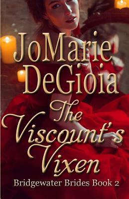 The Viscount's Vixen: Bridgewater Brides Book 2 by Jomarie Degioia
