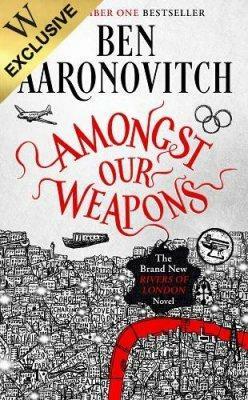 Amongst Our Weapons by Ben Aaronovitch