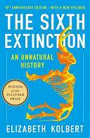 The Sixth Extinction (10th Anniversary Edition): An Unnatural History by Elizabeth Kolbert, Elizabeth Kolbert