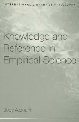 Knowledge and Reference in Empirical Science by Jody Azzouni