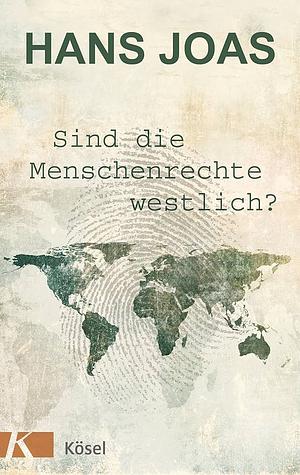 Sind die Menschenrechte westlich? by Hans Joas