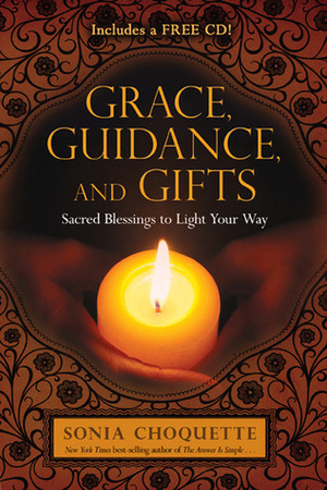 Grace, Guidance, and Gifts: Sacred Blessings to Light Your Way by Sonia Choquette
