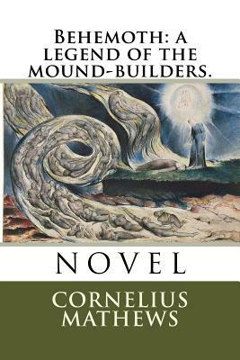 Behemoth: a legend of the mound-builders. by Cornelius Mathews