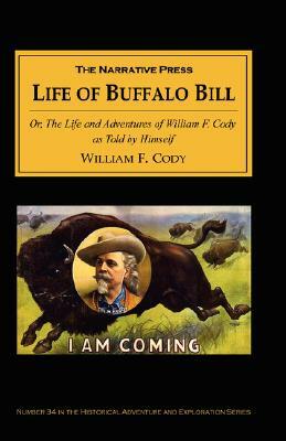 The Life of Buffalo Bill: Or, the Life and Adventures of William F. Cody, as Told by Himself by William F. Cody