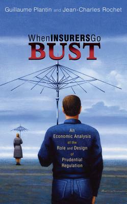 When Insurers Go Bust: An Economic Analysis of the Role and Design of Prudential Regulation by Jean-Charles Rochet, Guillaume Plantin