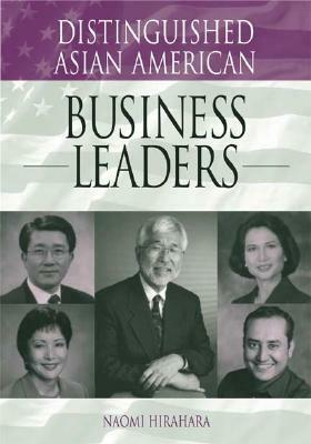 Distinguished Asian American Business Leaders by Henrietta M. Smith, Naomi Hirahara