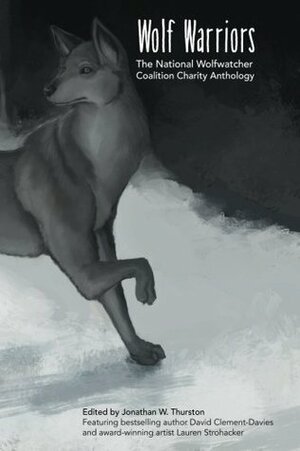 Wolf Warriors: the National Wolfwatcher Coalition by Adrian W. Lilly, Stefanie LevinaWolf Kidd, Jonathan W. Thurston, Lauren Strohacker, David Clement-Davies, Shannon Barnsley, Krystal O'Brien, Sky Diamond, Catherynne M. Valente