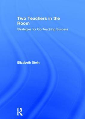 Two Teachers in the Room: Strategies for Co-Teaching Success by Elizabeth Stein