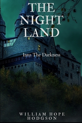 The Night Land (Illustrated): A love Tale by William Hope Hodgson