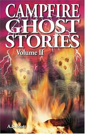 Campfire Ghost Stories by A.S. Mott