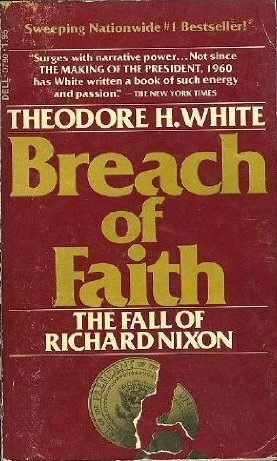 Breach of Faith: The Fall of Richard Nixon by Theodore H. White