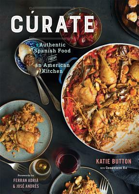 Cúrate: Authentic Spanish Food from an American Kitchen by Katie Button, Genevieve Ko