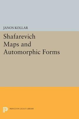 Shafarevich Maps and Automorphic Forms by János Kollár