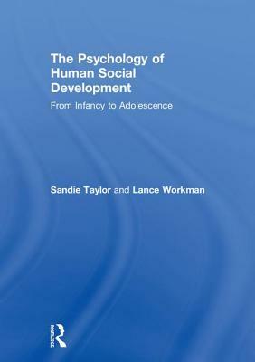The Psychology of Human Social Development: From Infancy to Adolescence by Lance Workman, Sandie Taylor