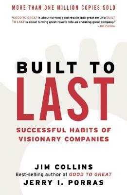 Built to Last: Successful Habits of Visionary Companies by Jerry I. Porras, Jim Collins
