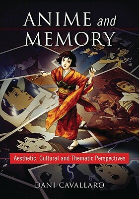 Anime and Memory: Aesthetic, Cultural and Thematic Perspectives by Dani Cavallaro